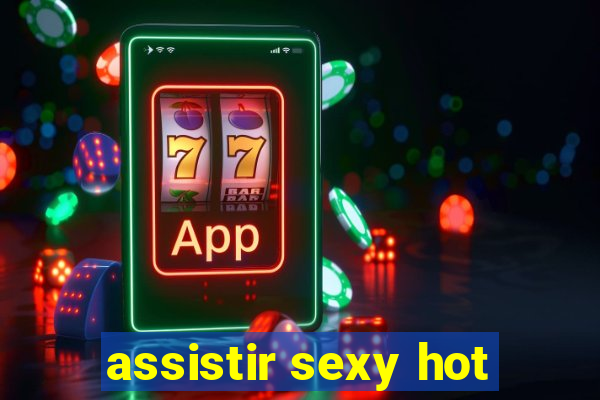 assistir sexy hot