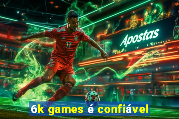 6k games é confiável