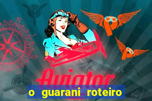 o guarani roteiro para teatro