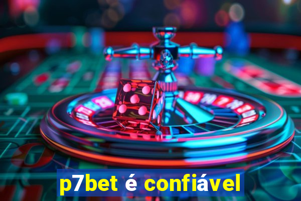 p7bet é confiável