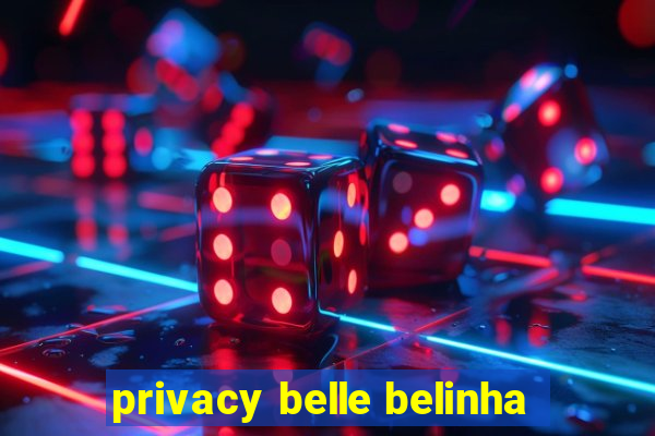 privacy belle belinha