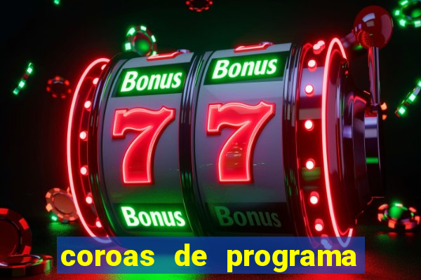 coroas de programa são paulo