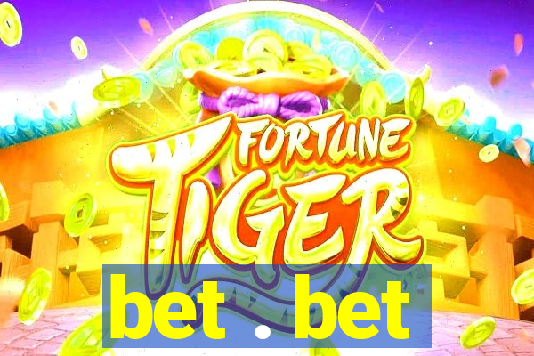 bet . bet