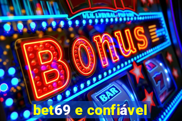 bet69 e confiável
