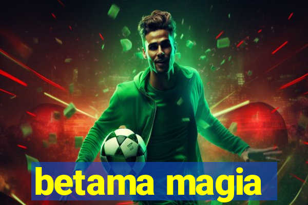 betama magia