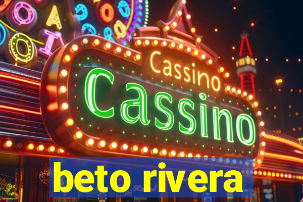 beto rivera