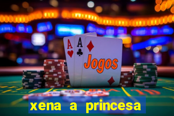 xena a princesa guerreira online