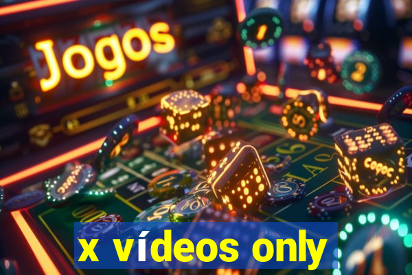 x vídeos only