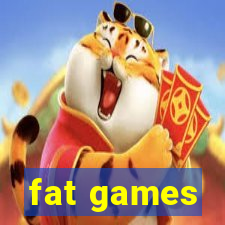 fat games