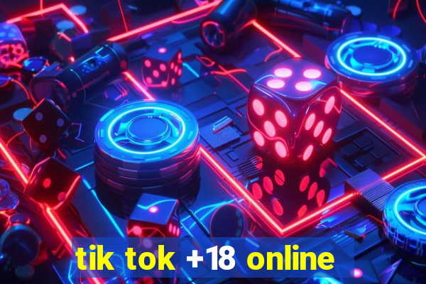 tik tok +18 online