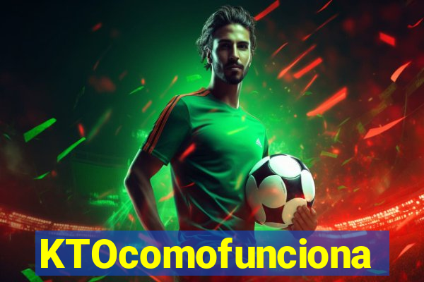 KTOcomofunciona