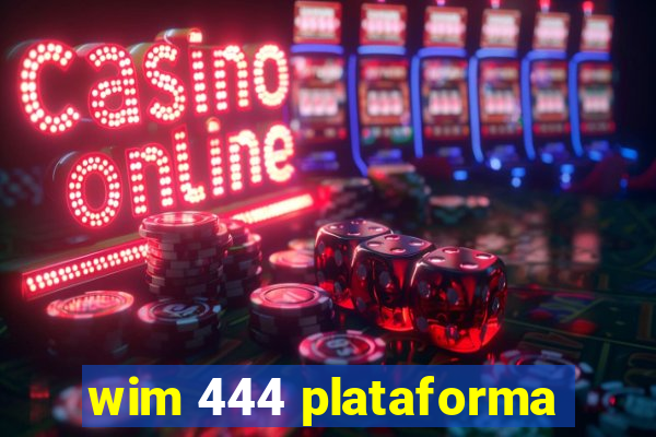 wim 444 plataforma