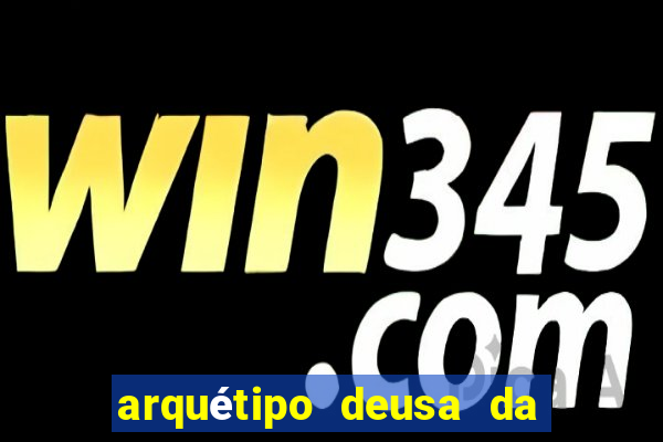 arquétipo deusa da fortuna como ativar