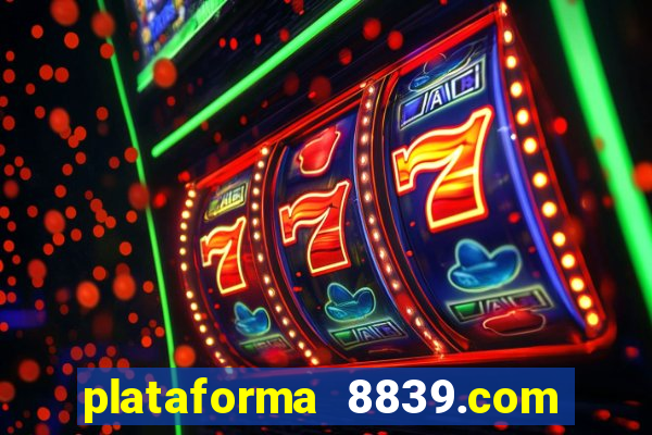 plataforma 8839.com é confiável