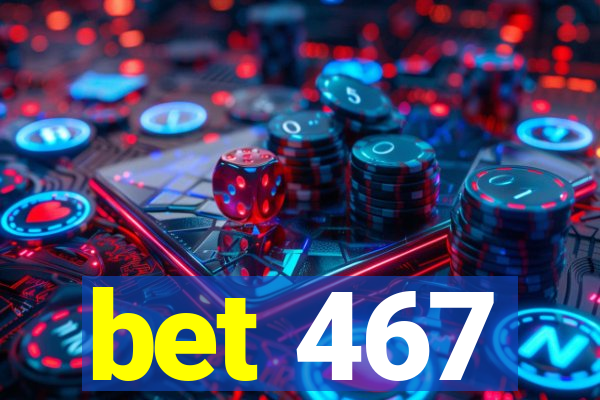 bet 467