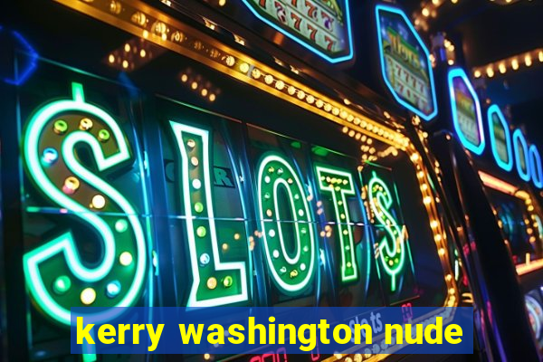 kerry washington nude