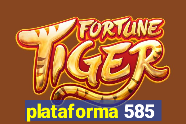 plataforma 585