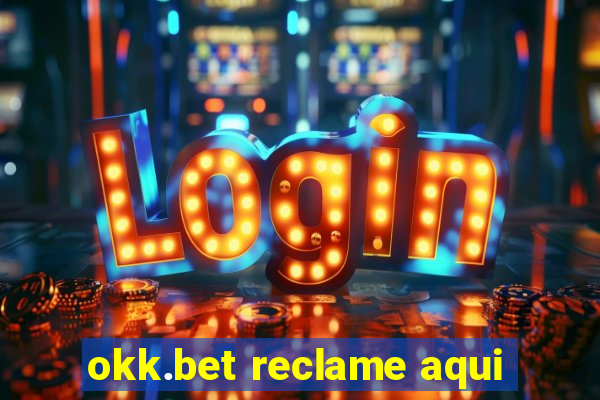 okk.bet reclame aqui