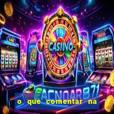 o que comentar na foto do amigo jogador