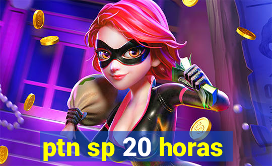 ptn sp 20 horas