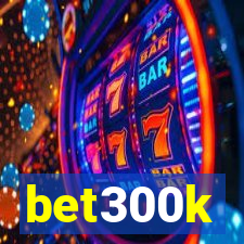 bet300k