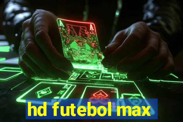 hd futebol max