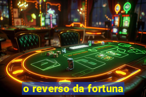 o reverso da fortuna