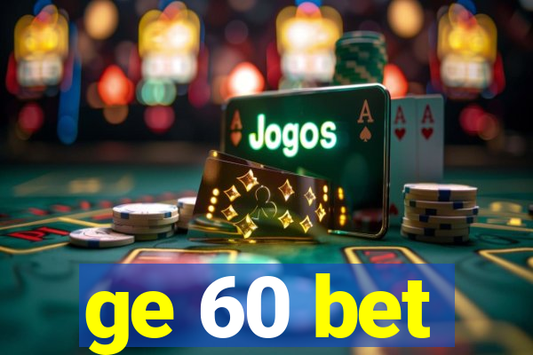 ge 60 bet