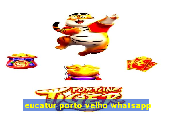 eucatur porto velho whatsapp