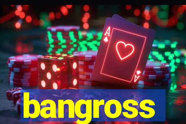 bangross
