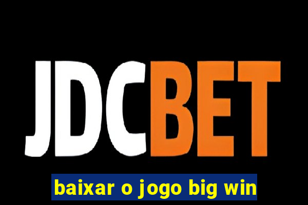 baixar o jogo big win