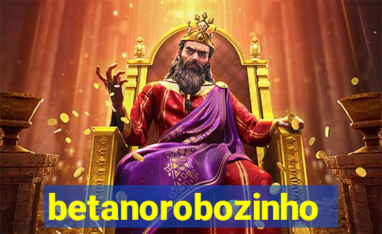 betanorobozinho