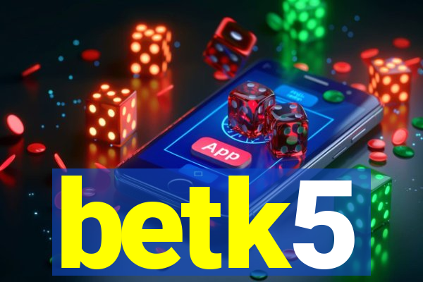 betk5