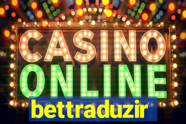 bettraduzir