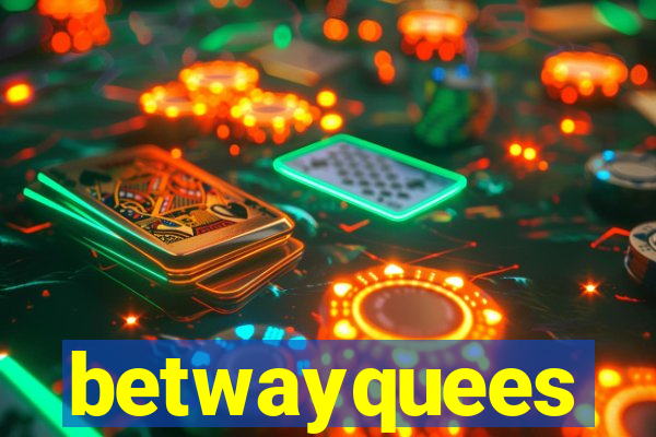 betwayquees