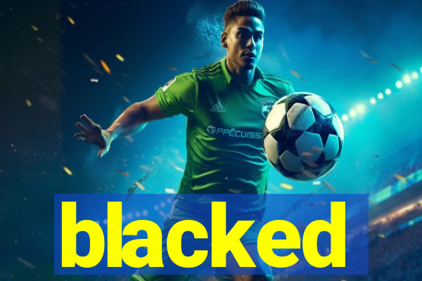 blacked