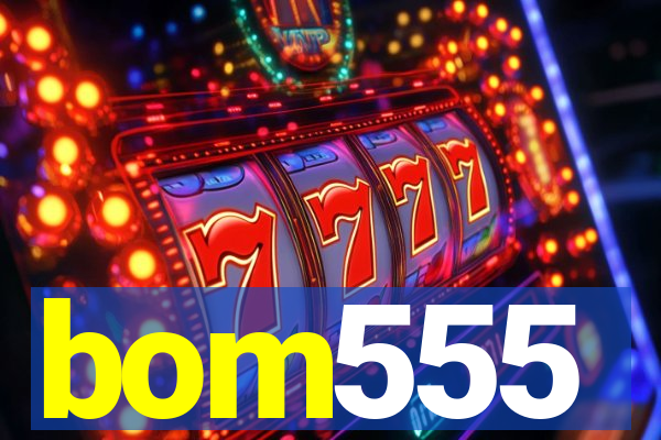 bom555