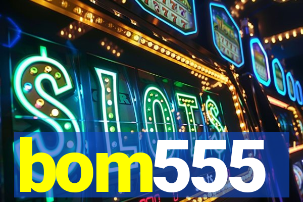 bom555
