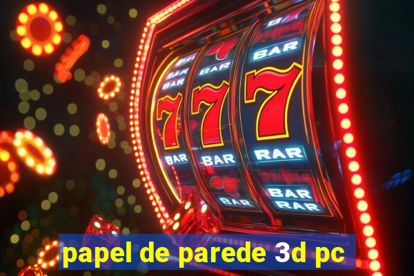 papel de parede 3d pc