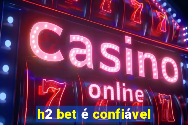 h2 bet é confiável