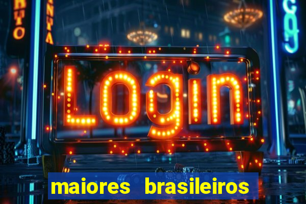 maiores brasileiros da história