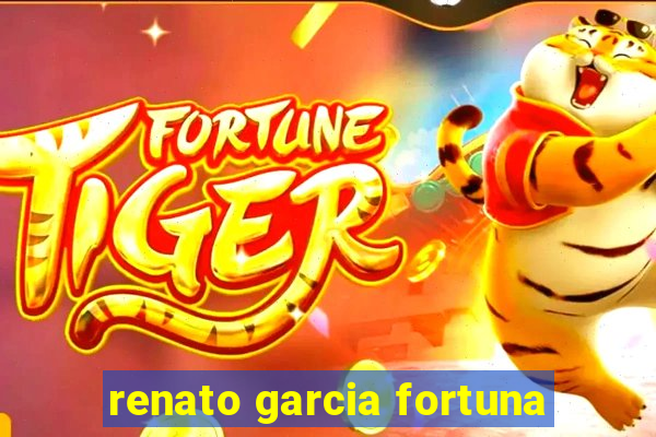 renato garcia fortuna