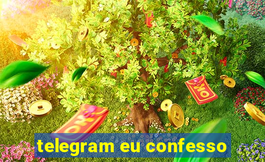telegram eu confesso
