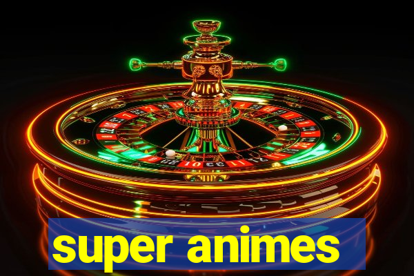 super animes