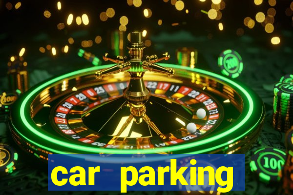 car parking dinheiro infinito e tudo desbloqueado 2024