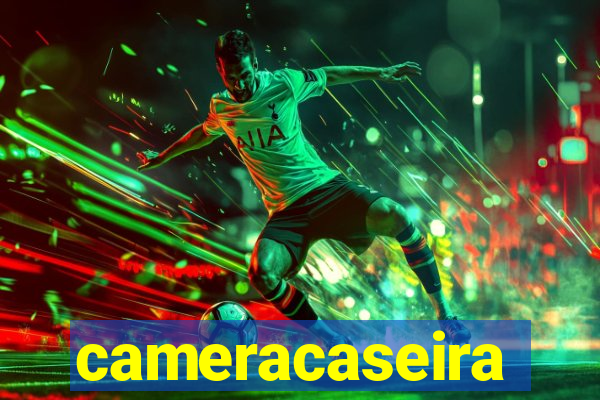 cameracaseira