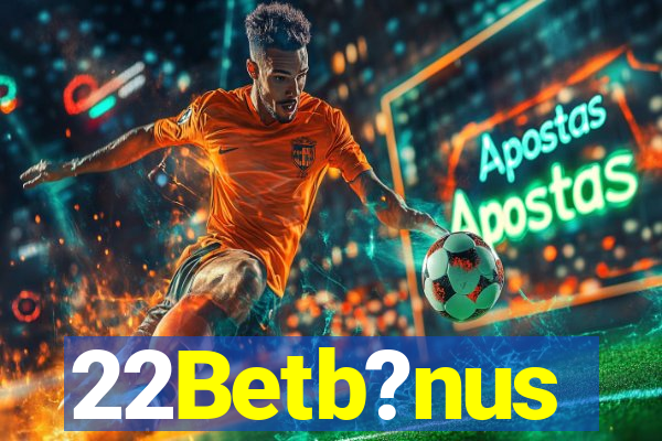 22Betb?nus