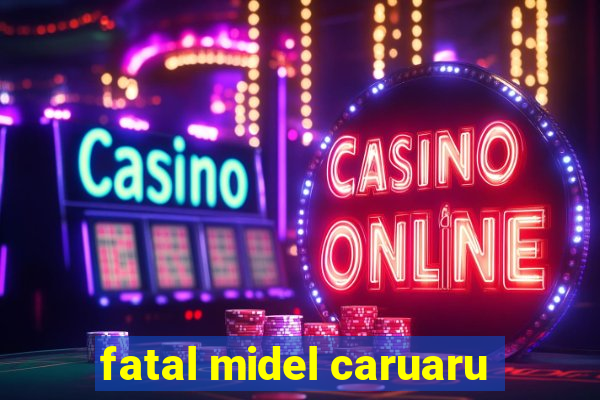 fatal midel caruaru