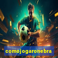 comojogaronebra
