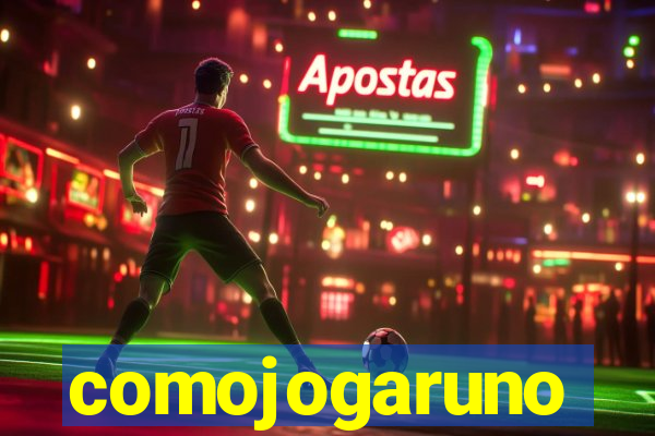comojogaruno